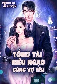 Tổng Tài Kiêu Ngạo Sủng Vợ Yêu