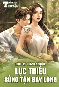 Sủng Vợ Thành Nghiện: Lục Thiếu Sủng Tận Đáy Lòng